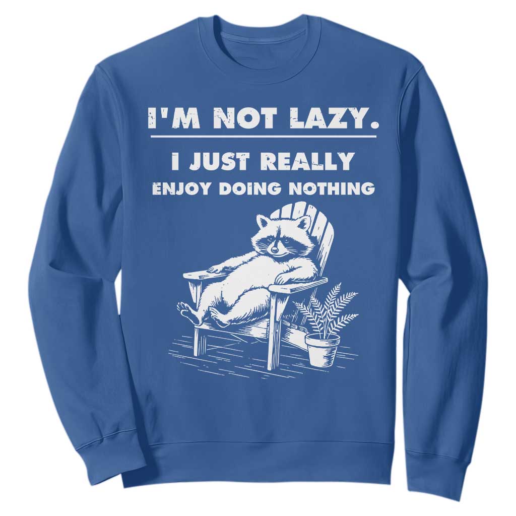Lazy Raccoon Sweatshirt Funny I Am Not Lazy I Just Really Enjoy Doing Nothing TS12 Royal Blue Print Your Wear