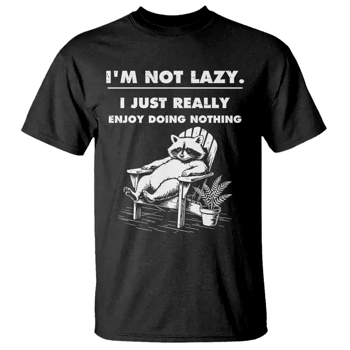 Lazy Raccoon T Shirt Funny I Am Not Lazy I Just Really Enjoy Doing Nothing TS12 Black Print Your Wear