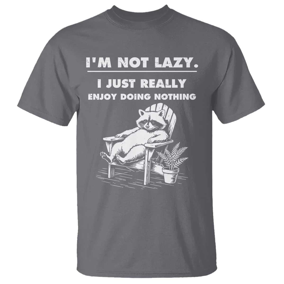 Lazy Raccoon T Shirt Funny I Am Not Lazy I Just Really Enjoy Doing Nothing TS12 Charcoal Print Your Wear