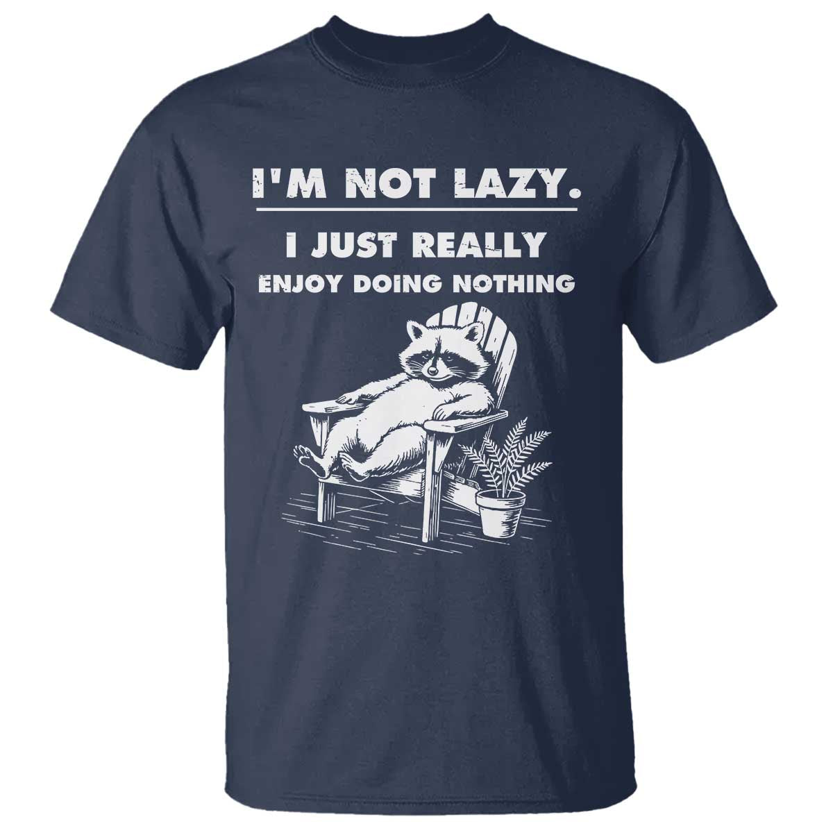 Lazy Raccoon T Shirt Funny I Am Not Lazy I Just Really Enjoy Doing Nothing TS12 Navy Print Your Wear