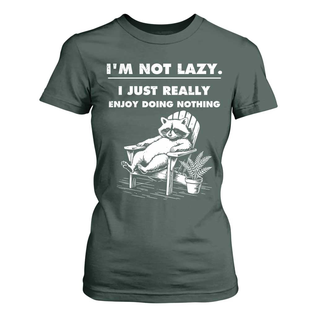 Lazy Raccoon T Shirt For Women Funny I Am Not Lazy I Just Really Enjoy Doing Nothing TS12 Dark Forest Green Print Your Wear