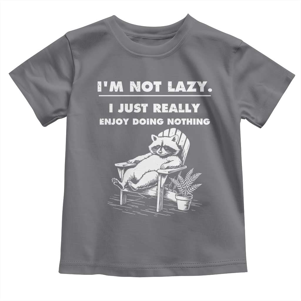 Lazy Raccoon Toddler T Shirt Funny I Am Not Lazy I Just Really Enjoy Doing Nothing TS12 Charcoal Print Your Wear