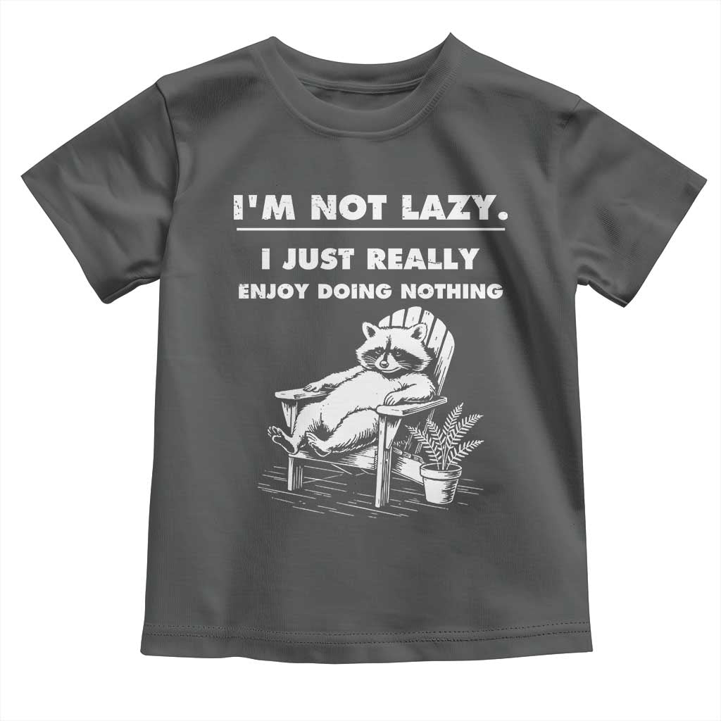 Lazy Raccoon Toddler T Shirt Funny I Am Not Lazy I Just Really Enjoy Doing Nothing TS12 Dark Heather Print Your Wear