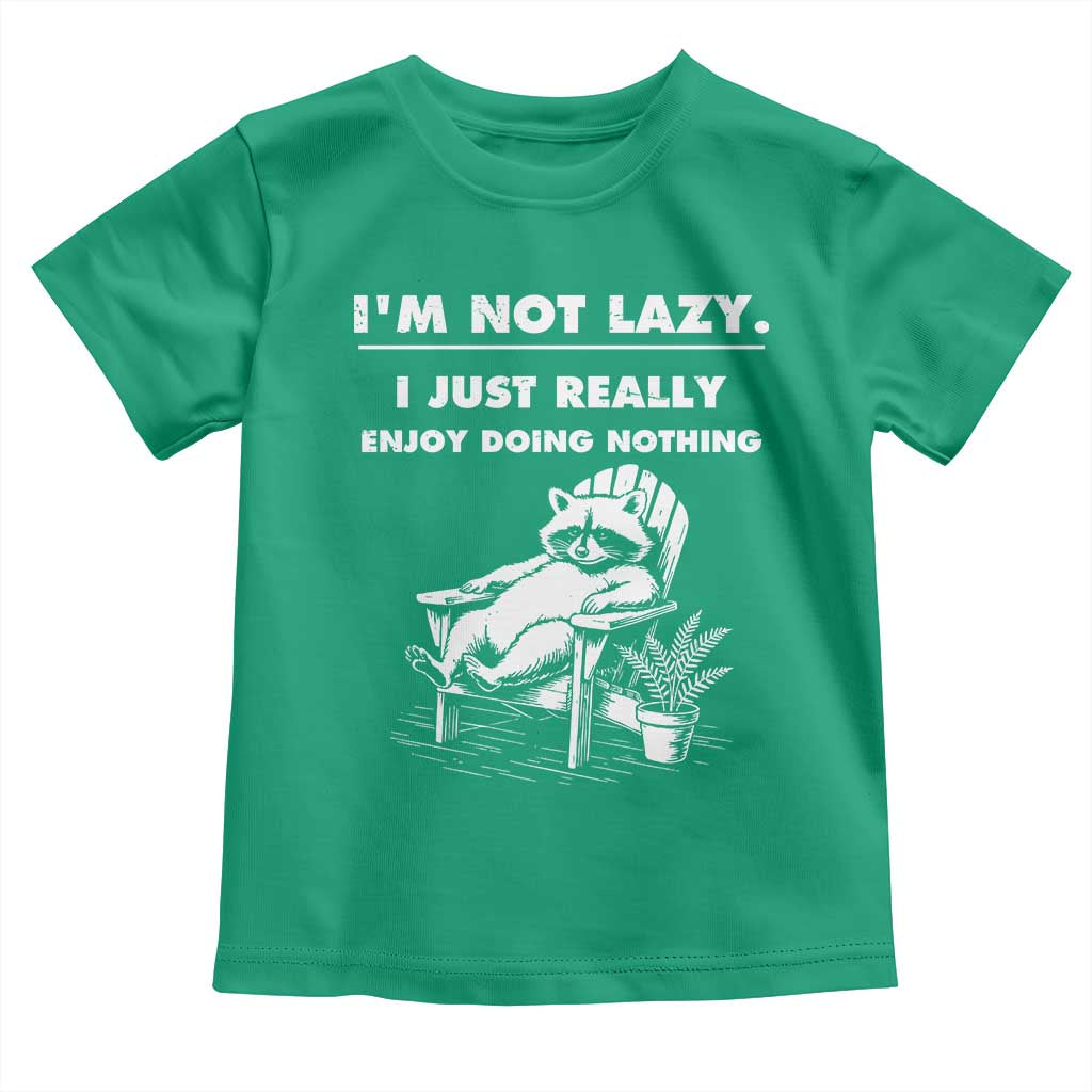 Lazy Raccoon Toddler T Shirt Funny I Am Not Lazy I Just Really Enjoy Doing Nothing TS12 Irish Green Print Your Wear