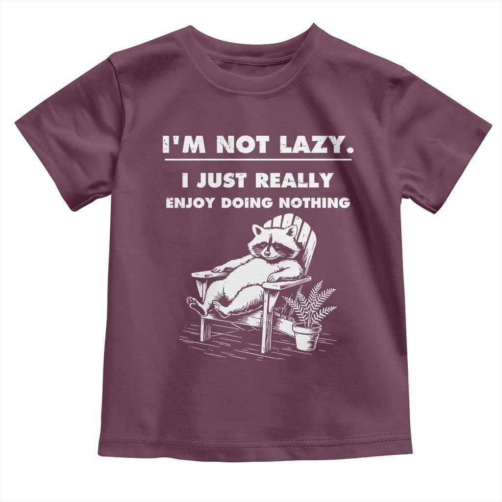 Lazy Raccoon Toddler T Shirt Funny I Am Not Lazy I Just Really Enjoy Doing Nothing TS12 Maroon Print Your Wear