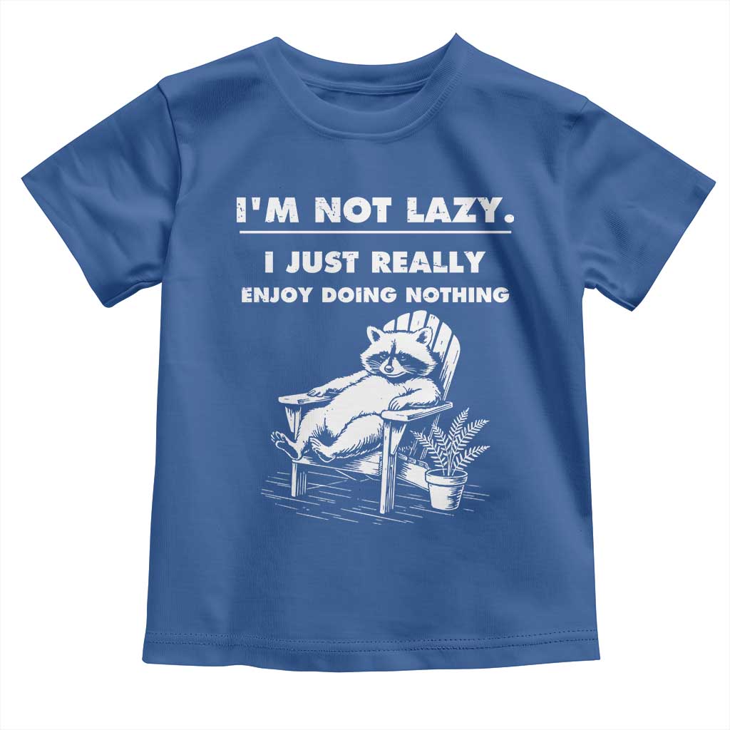Lazy Raccoon Toddler T Shirt Funny I Am Not Lazy I Just Really Enjoy Doing Nothing TS12 Royal Blue Print Your Wear