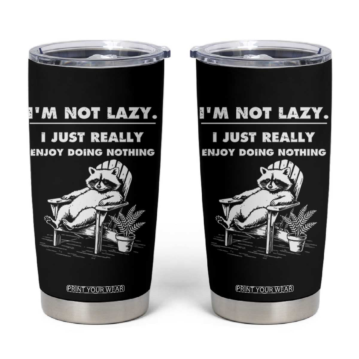 Lazy Raccoon Tumbler Cup Funny I Am Not Lazy I Just Really Enjoy Doing Nothing TS12 Black Print Your Wear