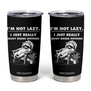 Lazy Raccoon Tumbler Cup Funny I Am Not Lazy I Just Really Enjoy Doing Nothing TS12 Black Print Your Wear