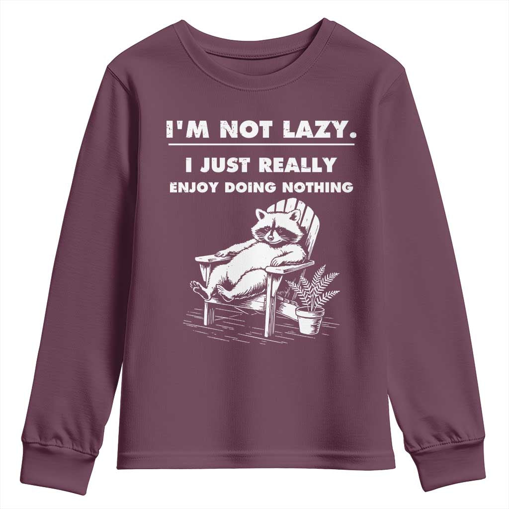 Lazy Raccoon Youth Sweatshirt Funny I Am Not Lazy I Just Really Enjoy Doing Nothing TS12 Maroon Print Your Wear