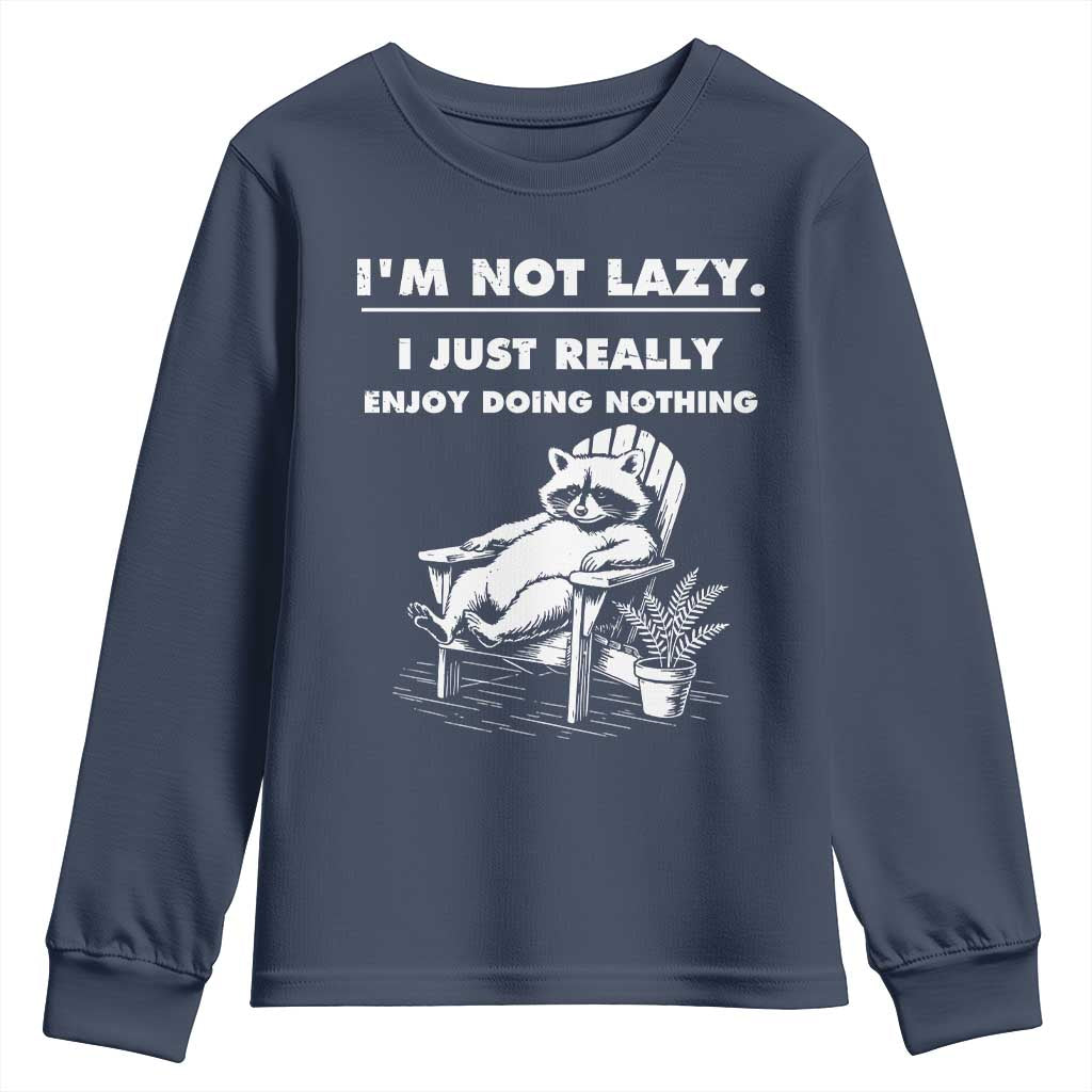 Lazy Raccoon Youth Sweatshirt Funny I Am Not Lazy I Just Really Enjoy Doing Nothing TS12 Navy Print Your Wear