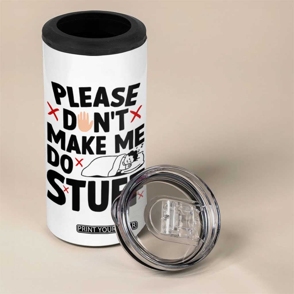 Please Do Not Make Me Do Stuff 4 in 1 Can Cooler Tumbler Funny Lazy Girl TS12 Print Your Wear