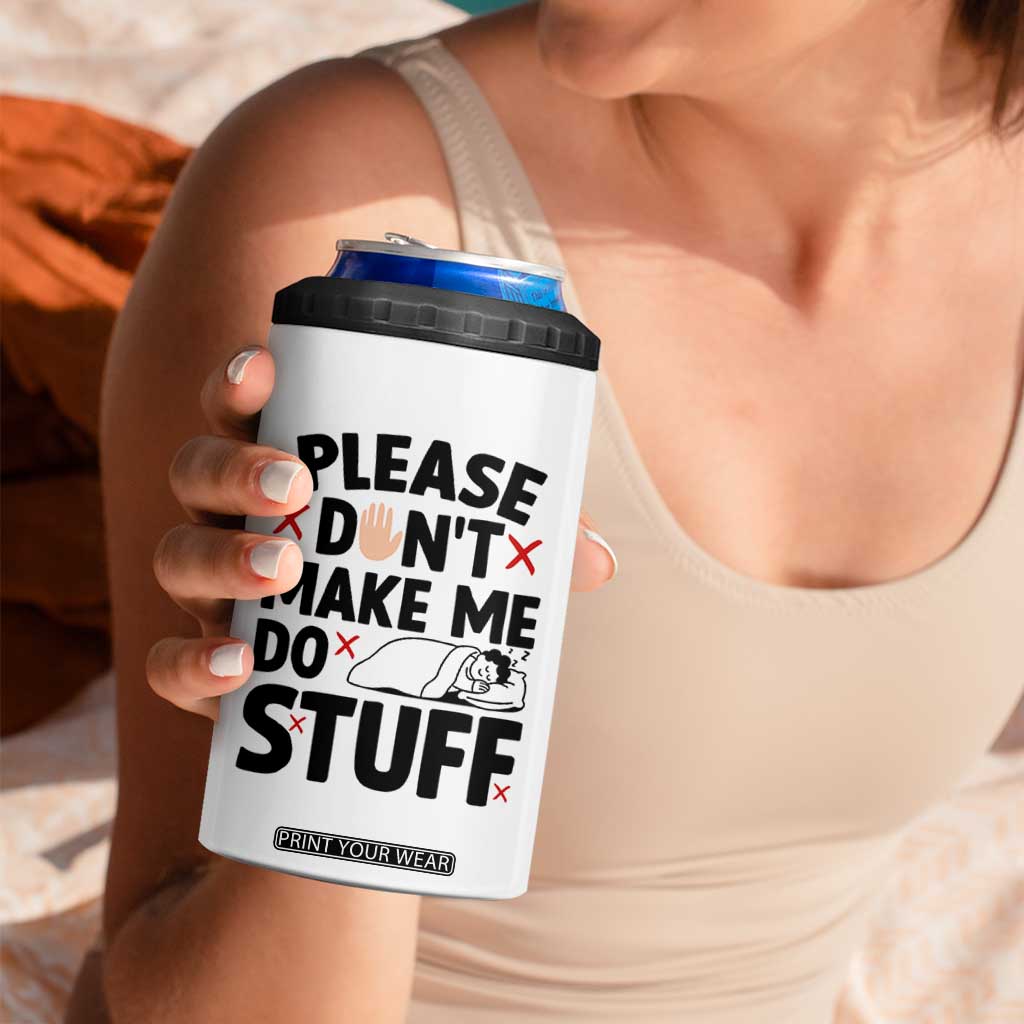 Please Do Not Make Me Do Stuff 4 in 1 Can Cooler Tumbler Funny Lazy Girl TS12 Print Your Wear