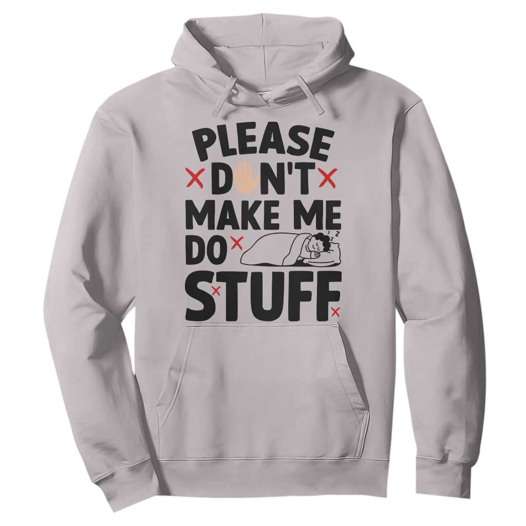 Please Do Not Make Me Do Stuff Hoodie Funny Lazy Girl TS12 Ice Gray Print Your Wear