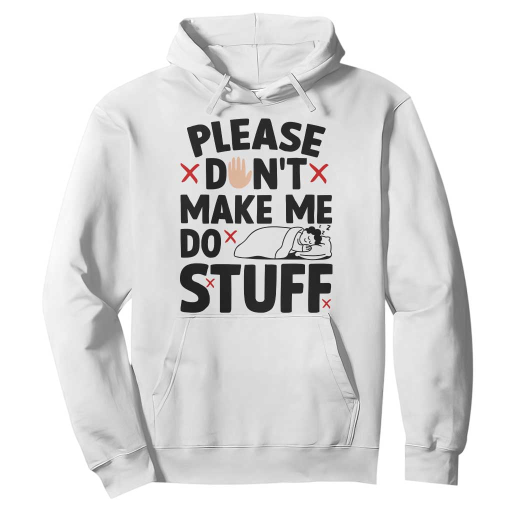 Please Do Not Make Me Do Stuff Hoodie Funny Lazy Girl TS12 White Print Your Wear
