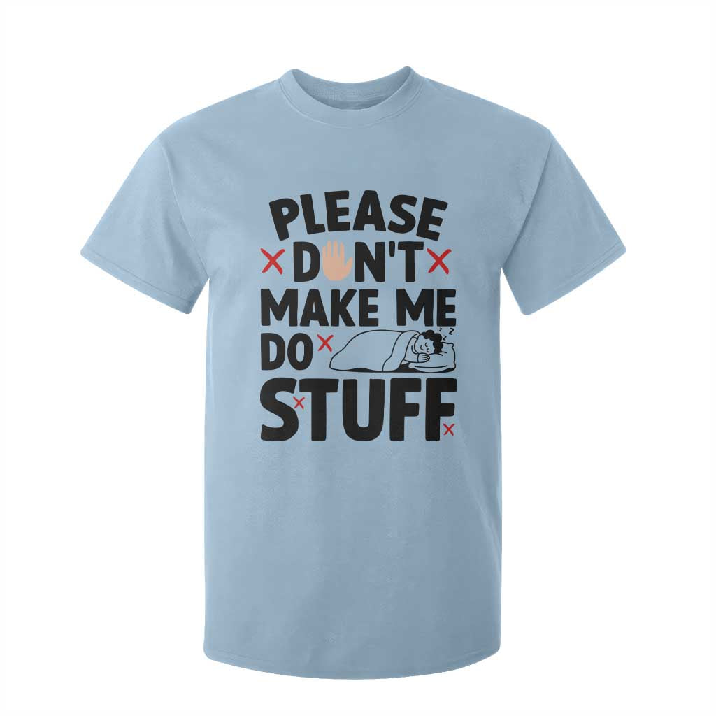 Please Do Not Make Me Do Stuff T Shirt For Kid Funny Lazy Girl TS12 Light Blue Print Your Wear