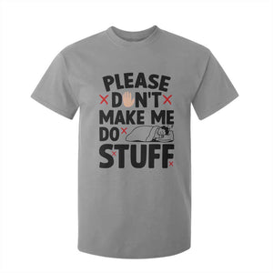 Please Do Not Make Me Do Stuff T Shirt For Kid Funny Lazy Girl TS12 Sport Gray Print Your Wear