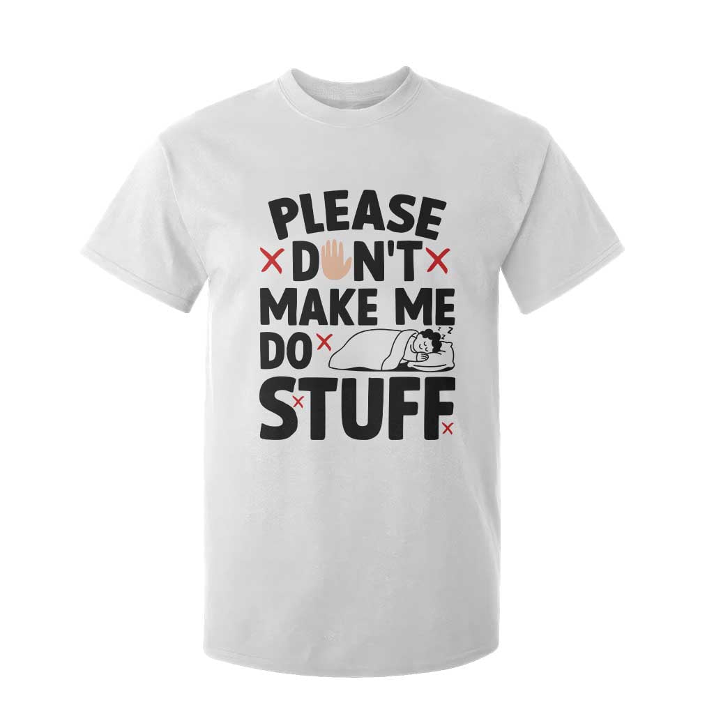 Please Do Not Make Me Do Stuff T Shirt For Kid Funny Lazy Girl - Print Your Wear