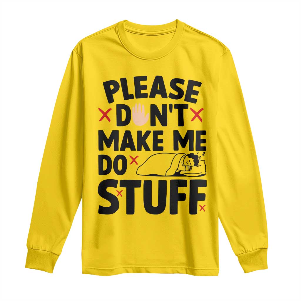 Please Do Not Make Me Do Stuff Long Sleeve Shirt Funny Lazy Girl TS12 Daisy Print Your Wear