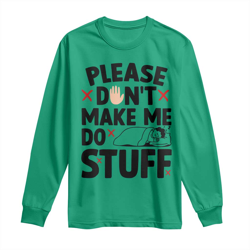 Please Do Not Make Me Do Stuff Long Sleeve Shirt Funny Lazy Girl TS12 Irish Green Print Your Wear