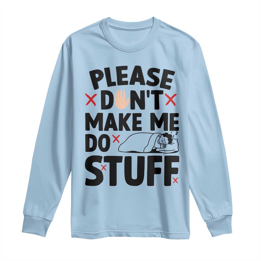 Please Do Not Make Me Do Stuff Long Sleeve Shirt Funny Lazy Girl TS12 Light Blue Print Your Wear