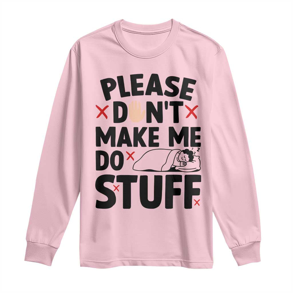 Please Do Not Make Me Do Stuff Long Sleeve Shirt Funny Lazy Girl TS12 Light Pink Print Your Wear