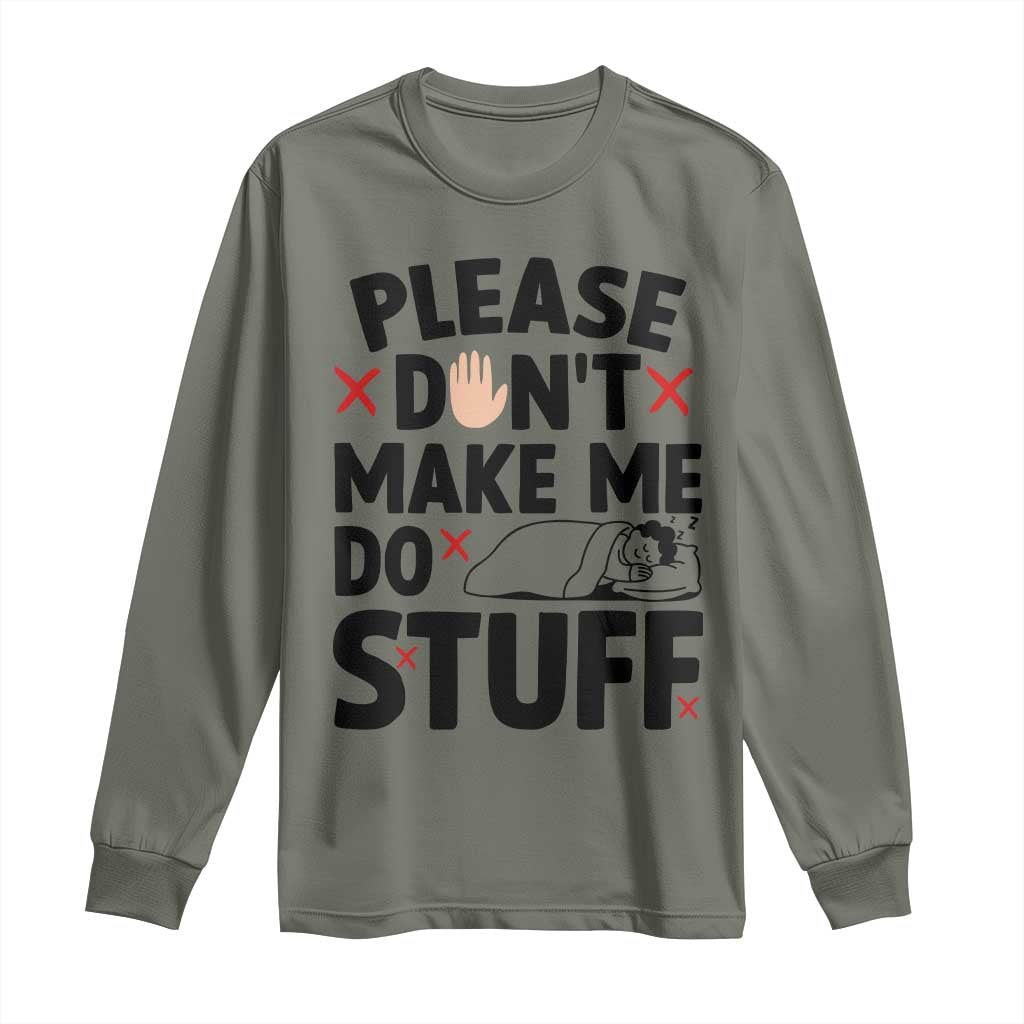 Please Do Not Make Me Do Stuff Long Sleeve Shirt Funny Lazy Girl TS12 Military Green Print Your Wear