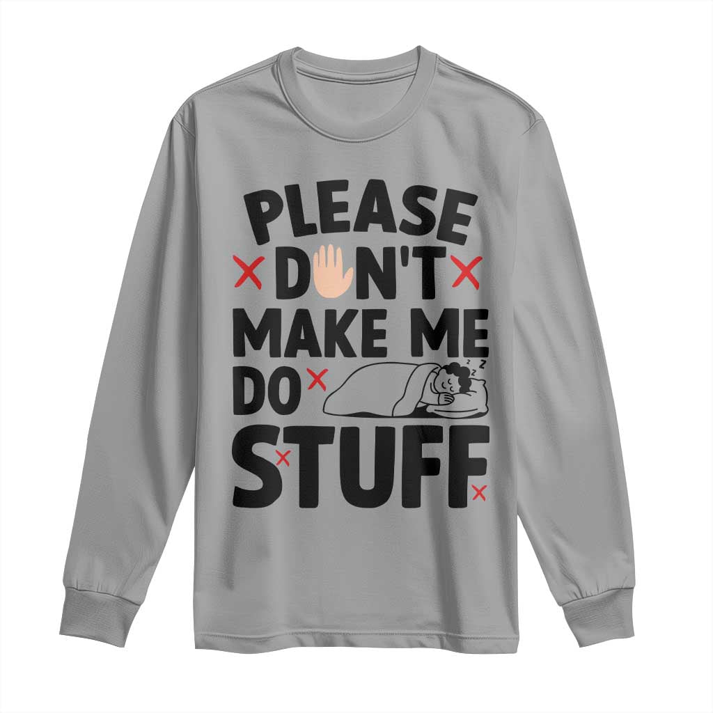 Please Do Not Make Me Do Stuff Long Sleeve Shirt Funny Lazy Girl TS12 Sport Gray Print Your Wear
