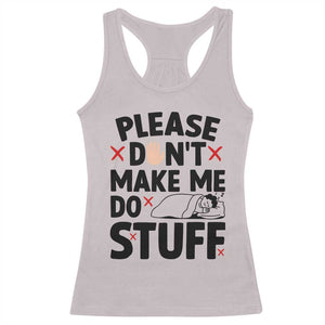 Please Do Not Make Me Do Stuff Racerback Tank Top Funny Lazy Girl TS12 Ice Gray Print Your Wear