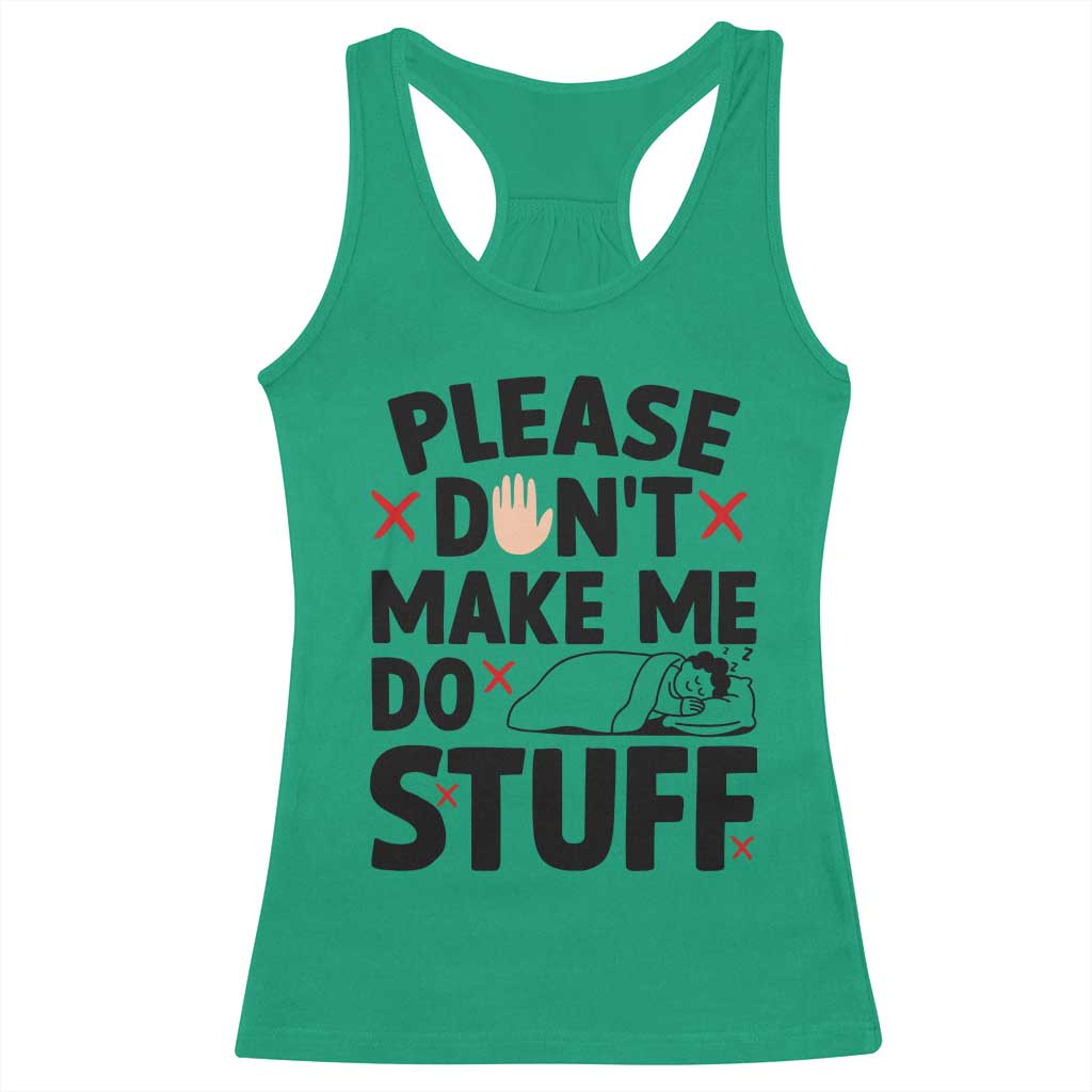 Please Do Not Make Me Do Stuff Racerback Tank Top Funny Lazy Girl TS12 Irish Green Print Your Wear