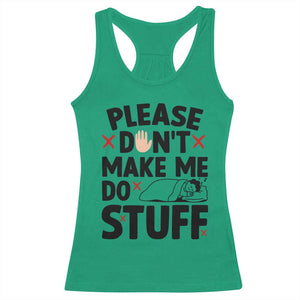 Please Do Not Make Me Do Stuff Racerback Tank Top Funny Lazy Girl TS12 Irish Green Print Your Wear