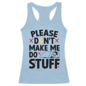Please Do Not Make Me Do Stuff Racerback Tank Top Funny Lazy Girl TS12 Light Blue Print Your Wear