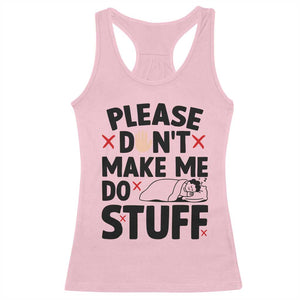 Please Do Not Make Me Do Stuff Racerback Tank Top Funny Lazy Girl TS12 Light Pink Print Your Wear