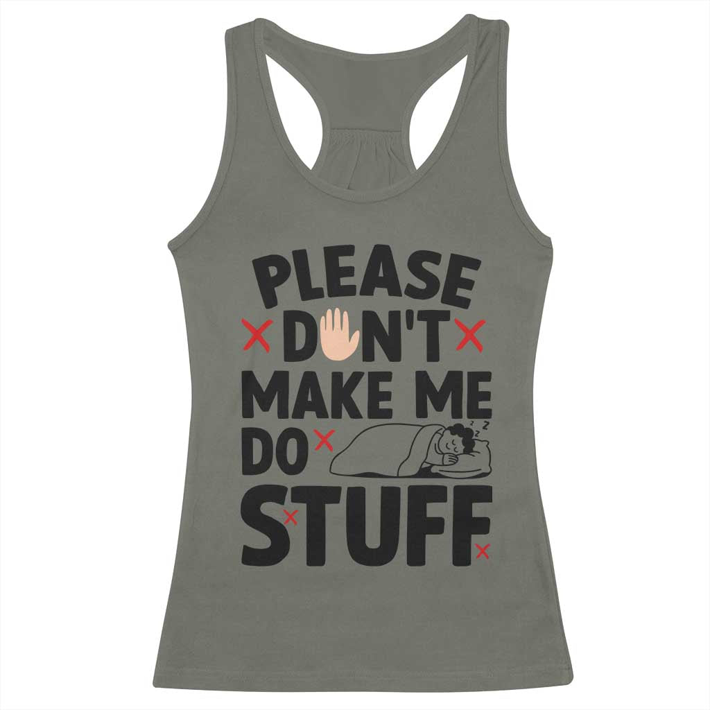 Please Do Not Make Me Do Stuff Racerback Tank Top Funny Lazy Girl TS12 Military Green Print Your Wear