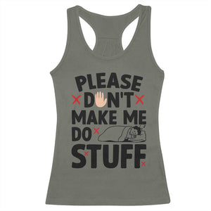 Please Do Not Make Me Do Stuff Racerback Tank Top Funny Lazy Girl TS12 Military Green Print Your Wear