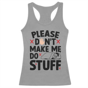 Please Do Not Make Me Do Stuff Racerback Tank Top Funny Lazy Girl TS12 Sport Gray Print Your Wear