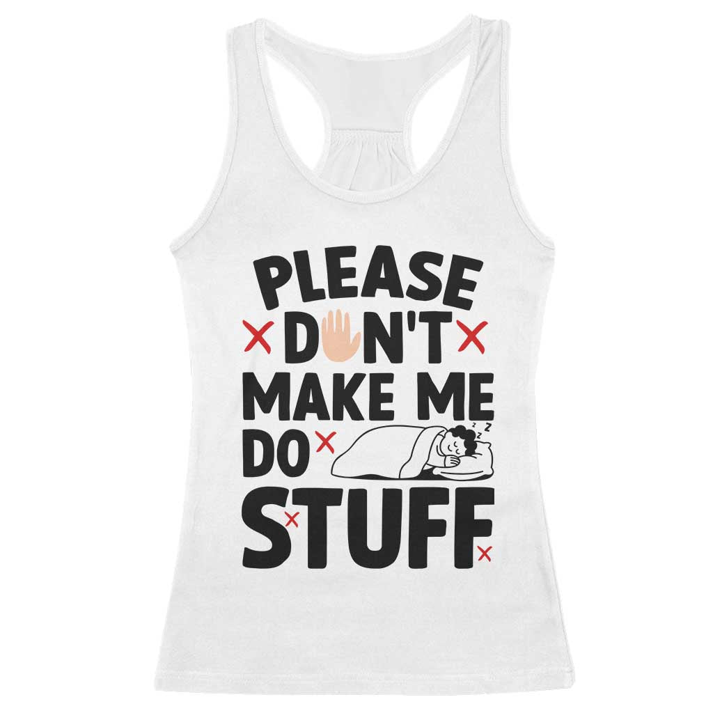 Please Do Not Make Me Do Stuff Racerback Tank Top Funny Lazy Girl TS12 White Print Your Wear