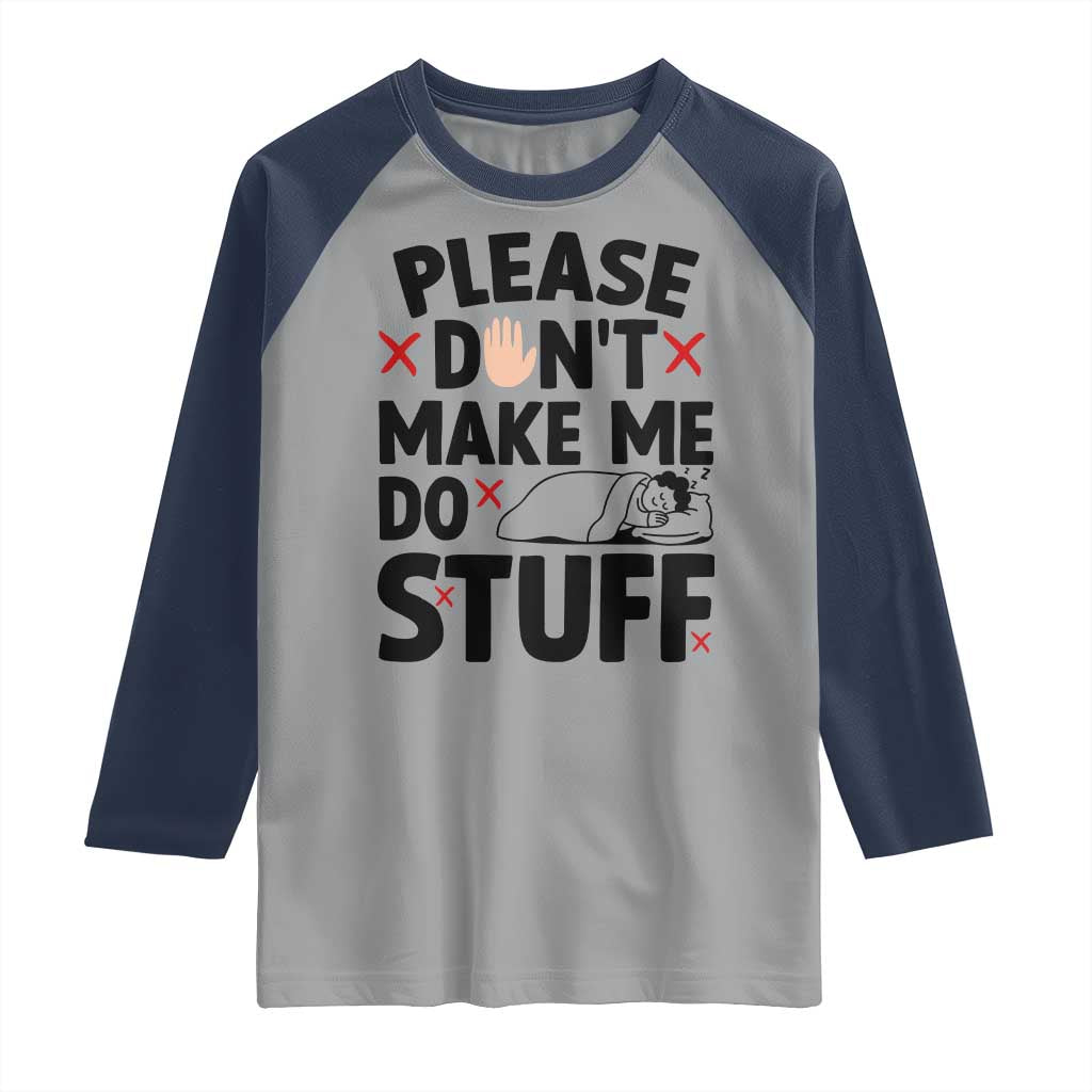 Please Do Not Make Me Do Stuff Raglan Shirt Funny Lazy Girl TS12 Sport Gray Navy Print Your Wear
