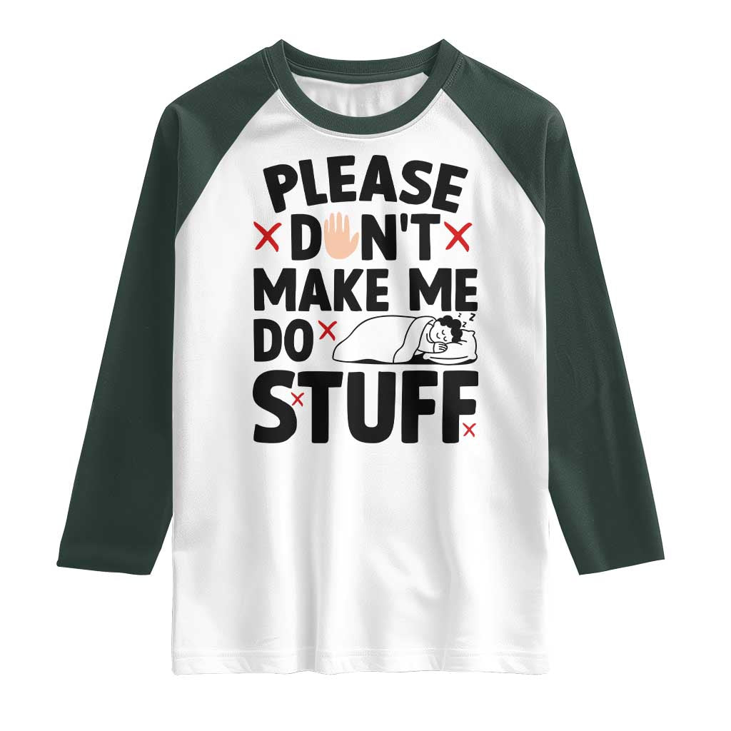 Please Do Not Make Me Do Stuff Raglan Shirt Funny Lazy Girl TS12 White Dark Forest Green Print Your Wear