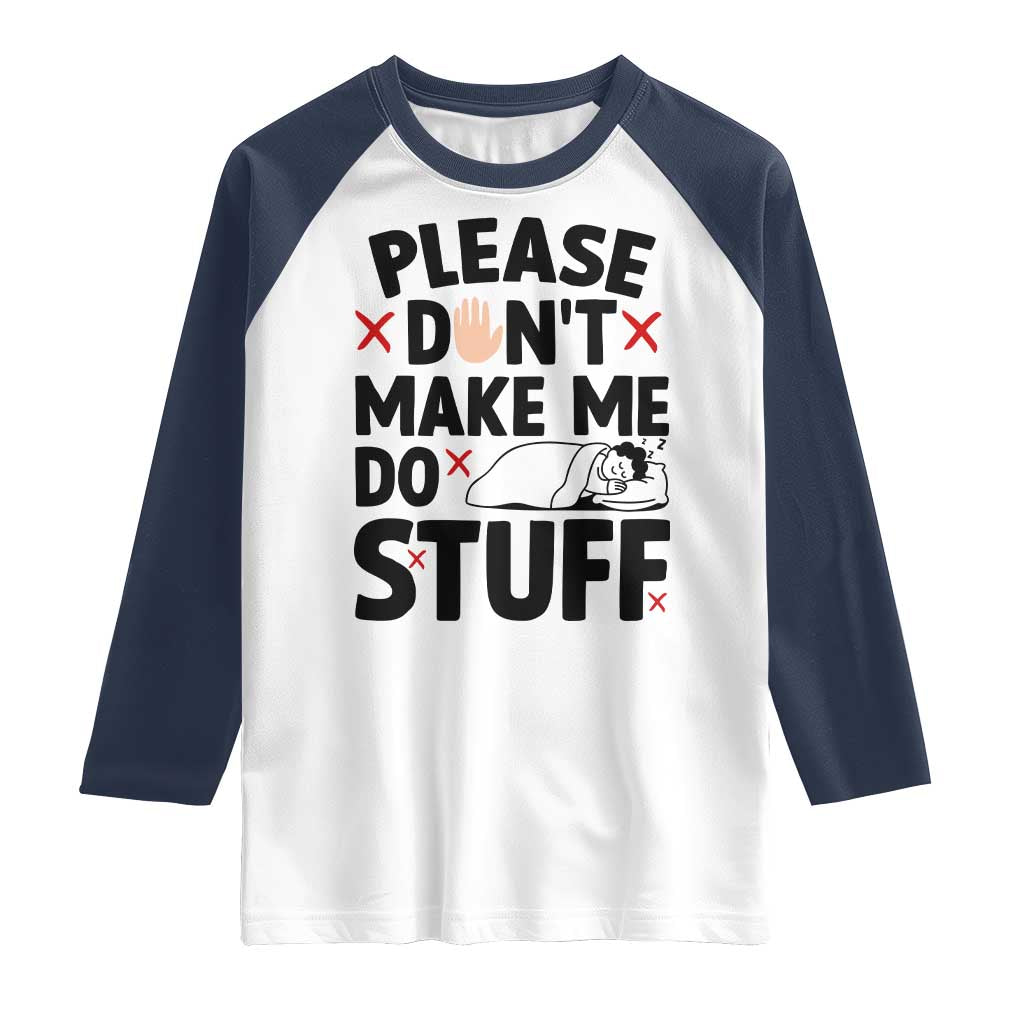Please Do Not Make Me Do Stuff Raglan Shirt Funny Lazy Girl TS12 White Navy Print Your Wear