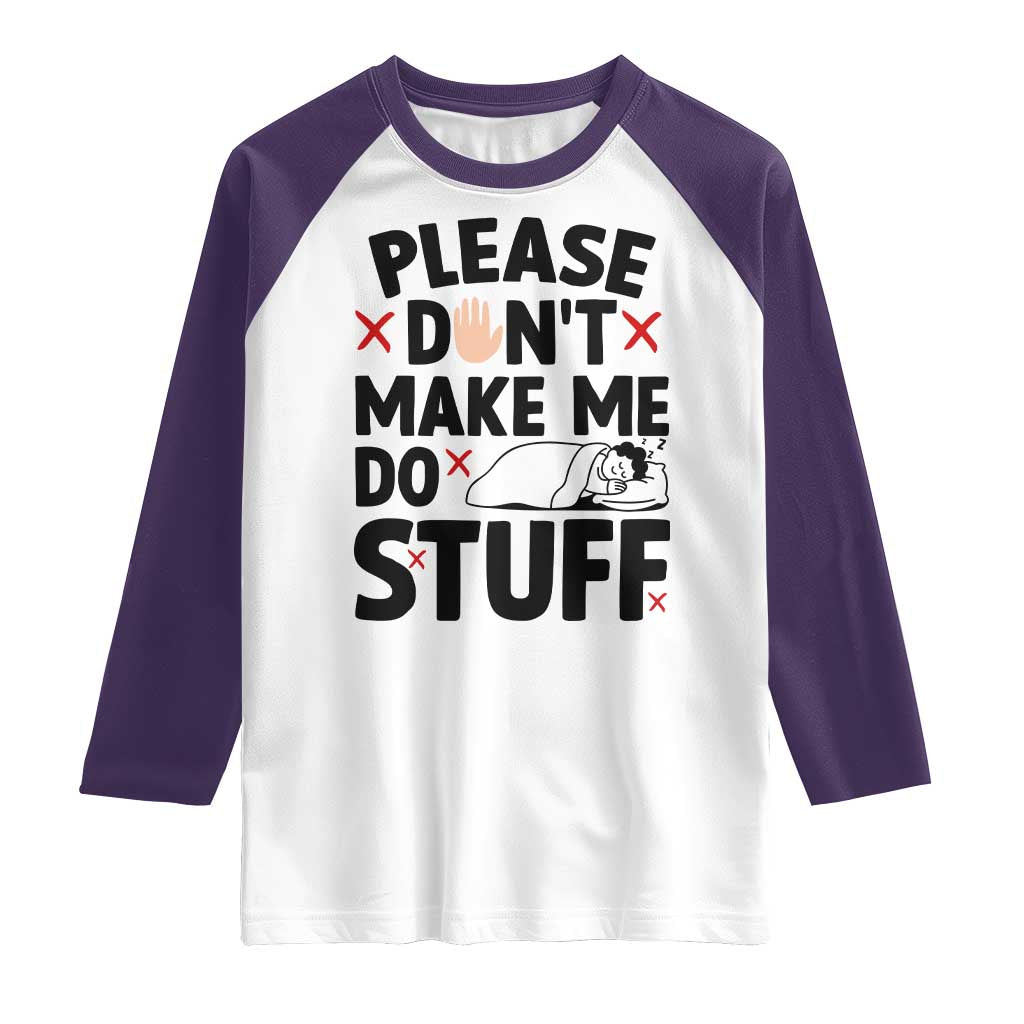 Please Do Not Make Me Do Stuff Raglan Shirt Funny Lazy Girl TS12 White Purple Print Your Wear