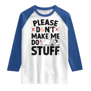 Please Do Not Make Me Do Stuff Raglan Shirt Funny Lazy Girl - Print Your Wear