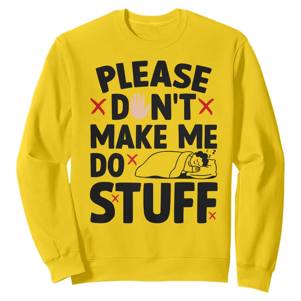 Please Do Not Make Me Do Stuff Sweatshirt Funny Lazy Girl TS12 Daisy Print Your Wear