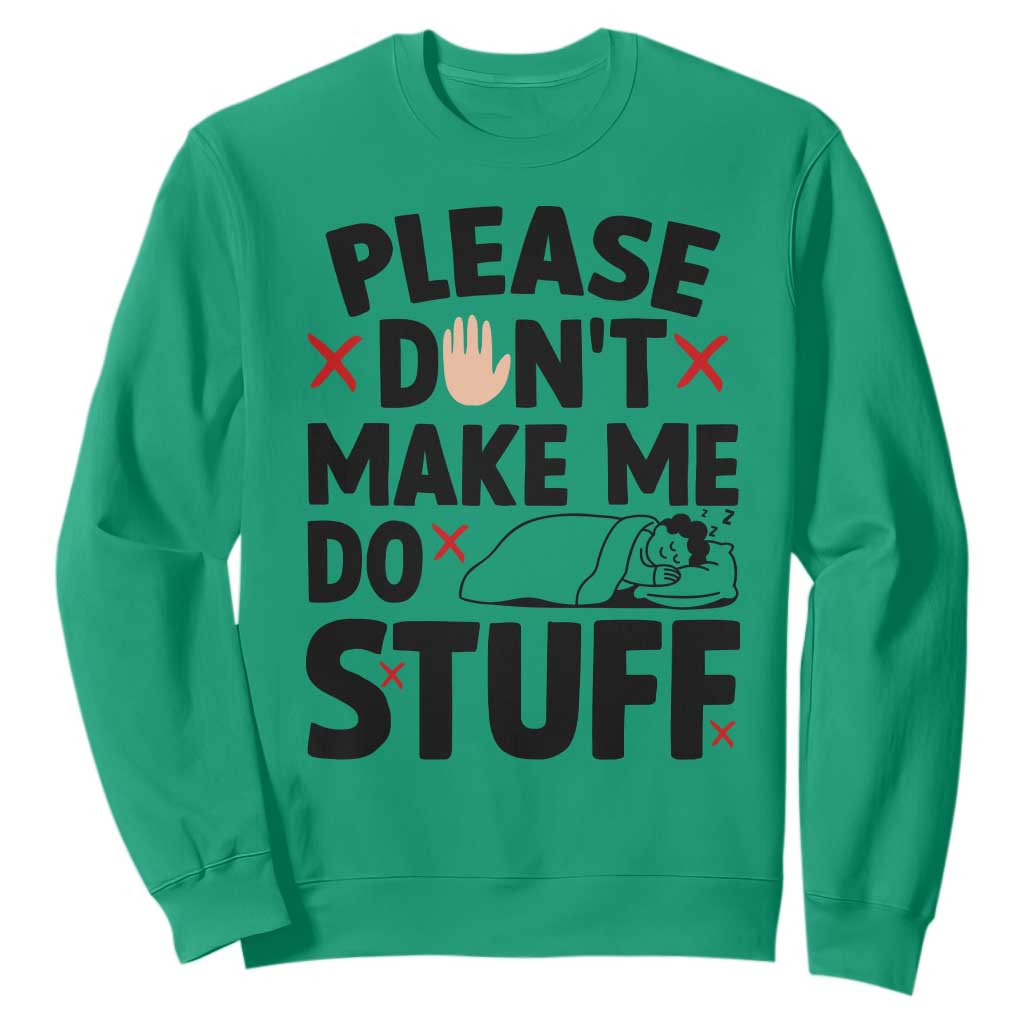 Please Do Not Make Me Do Stuff Sweatshirt Funny Lazy Girl TS12 Irish Green Print Your Wear