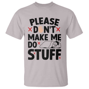 Please Do Not Make Me Do Stuff T Shirt Funny Lazy Girl TS12 Ice Gray Print Your Wear