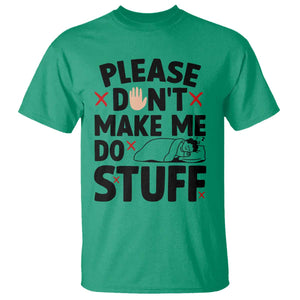 Please Do Not Make Me Do Stuff T Shirt Funny Lazy Girl TS12 Irish Green Print Your Wear