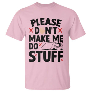 Please Do Not Make Me Do Stuff T Shirt Funny Lazy Girl TS12 Light Pink Print Your Wear