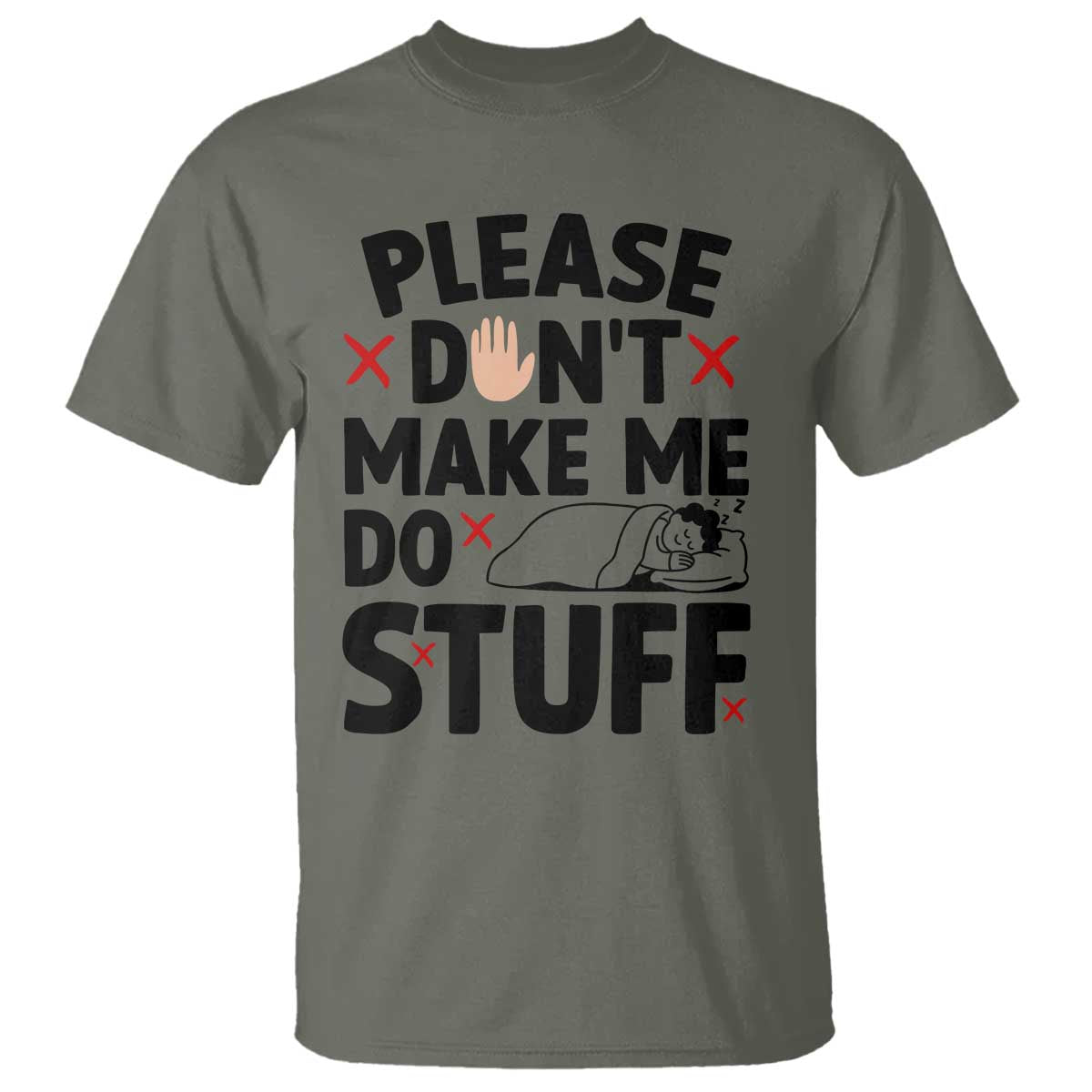 Please Do Not Make Me Do Stuff T Shirt Funny Lazy Girl TS12 Military Green Print Your Wear