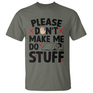 Please Do Not Make Me Do Stuff T Shirt Funny Lazy Girl TS12 Military Green Print Your Wear