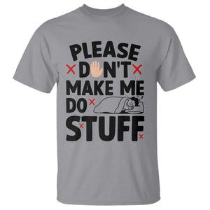 Please Do Not Make Me Do Stuff T Shirt Funny Lazy Girl TS12 Sport Gray Print Your Wear