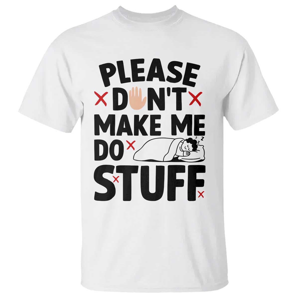 Please Do Not Make Me Do Stuff T Shirt Funny Lazy Girl TS12 White Print Your Wear